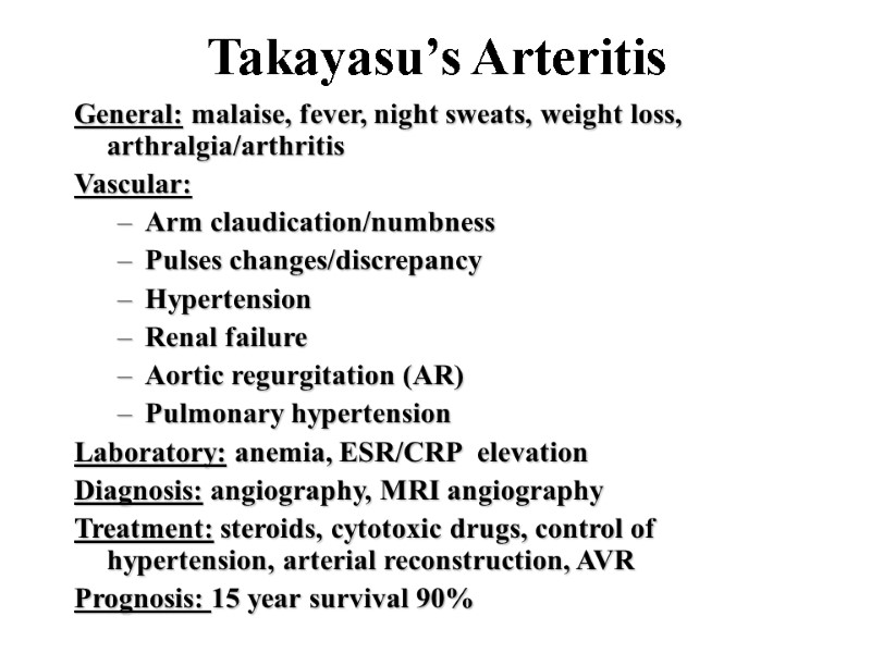 Takayasu’s Arteritis General: malaise, fever, night sweats, weight loss, arthralgia/arthritis Vascular:  Arm claudication/numbness